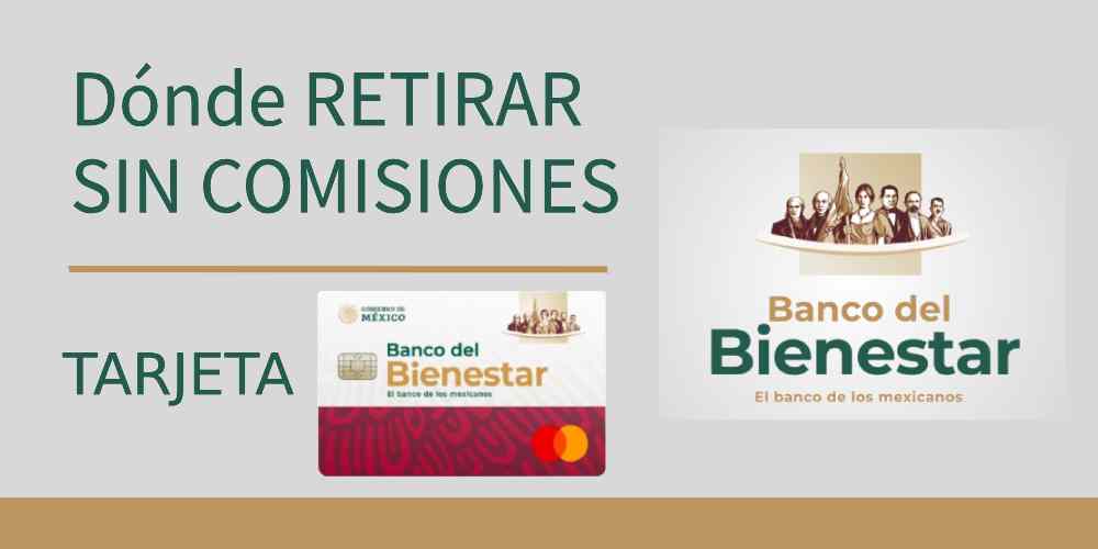 Dónde retirar dinero de Tarjeta Bienestar Sin Comision