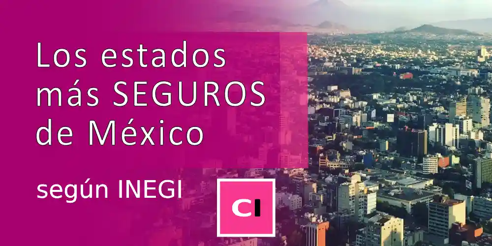 Estados más seguros México según INEGI